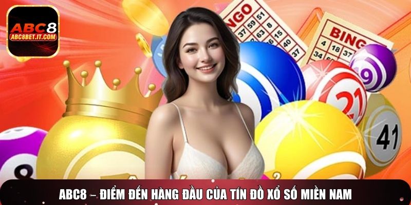 ABC8 – Điểm đến hàng đầu của tín đồ xổ số miền Nam
