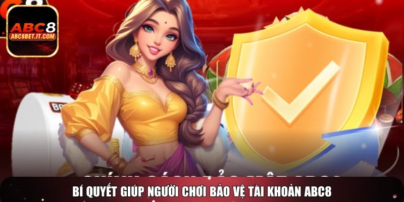 Bí quyết giúp người chơi bảo vệ tài khoản ABC8