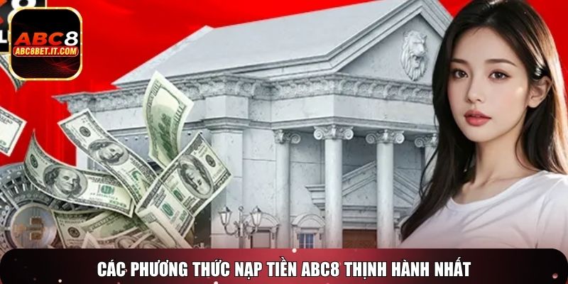 Các phương thức nạp tiền ABC8 thịnh hành nhất