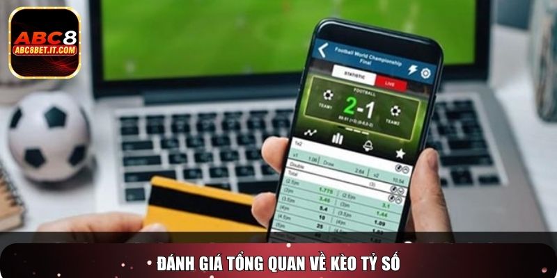 Đánh giá tổng quan về kèo tỷ số