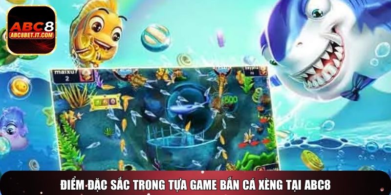 Điểm đặc sắc trong tựa game bắn cá xèng tại ABC8