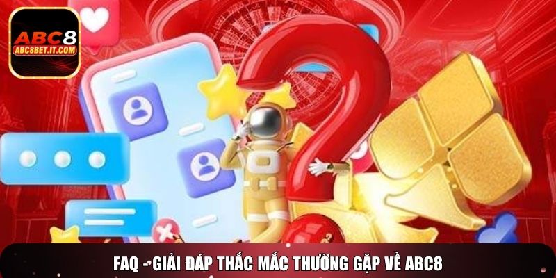 FAQ - Giải đáp thắc mắc thường gặp về ABC8