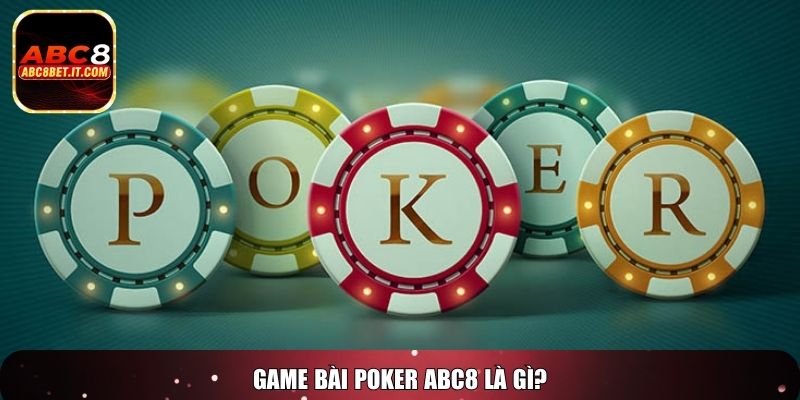 game bài Poker ABC8 là gì?