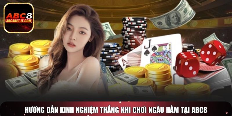 Hướng dẫn kinh nghiệm thắng khi chơi ngầu hầm tại ABC8