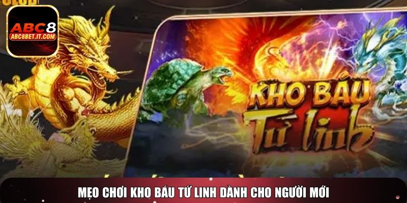 Mẹo chơi kho báu tứ linh dành cho người mới