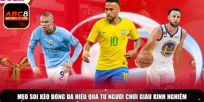 Mẹo soi kèo bóng đá hiệu quả từ người chơi giàu kinh nghiệm