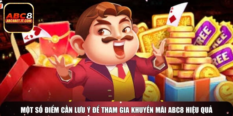 Một số điểm cần lưu ý để tham gia khuyến mãi ABC8 hiệu quả