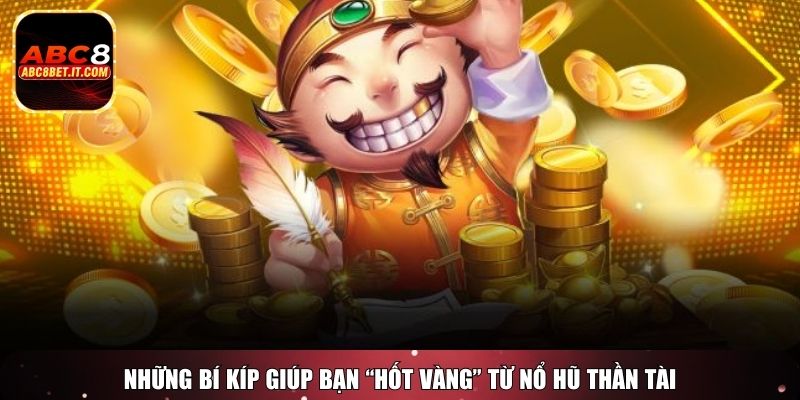 Những bí kíp giúp bạn “hốt vàng” từ Nổ Hũ Thần Tài