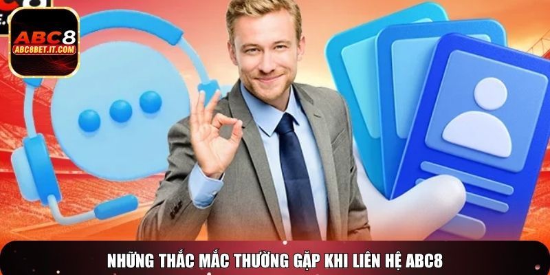 Những thắc mắc thường gặp khi liên hệ ABC8