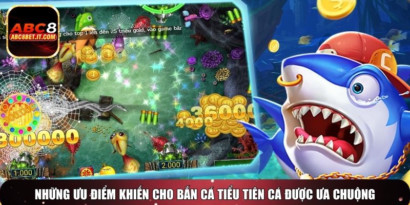 Những ưu điểm khiến cho Bắn Cá Tiểu Tiên Cá được ưa chuộng