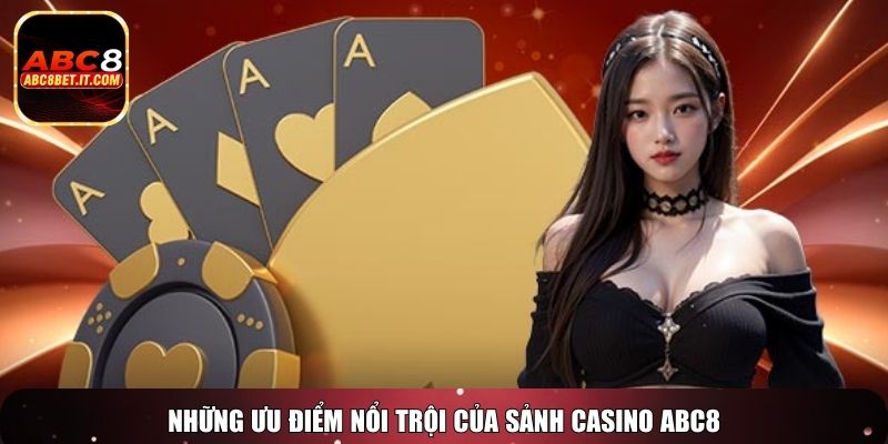 Những ưu điểm nổi trội của sảnh Casino ABC8