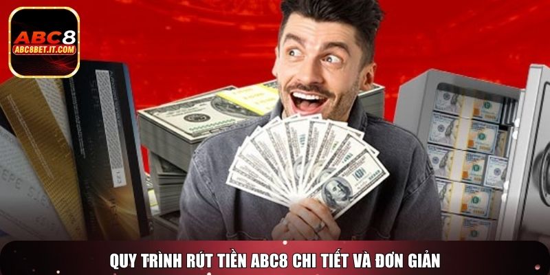 Quy trình rút tiền ABC8 chi tiết và đơn giản