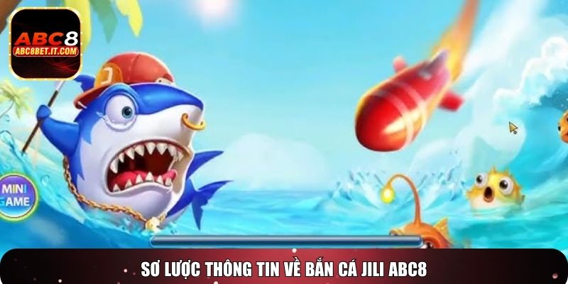 Sơ lược thông tin về bắn cá Jili ABC8
