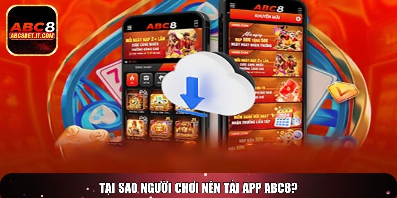 Tại sao người chơi nên tải app ABC8?