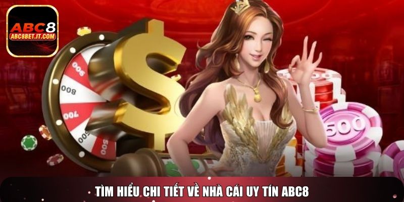Tìm hiểu chi tiết về nhà cái uy tín ABC8