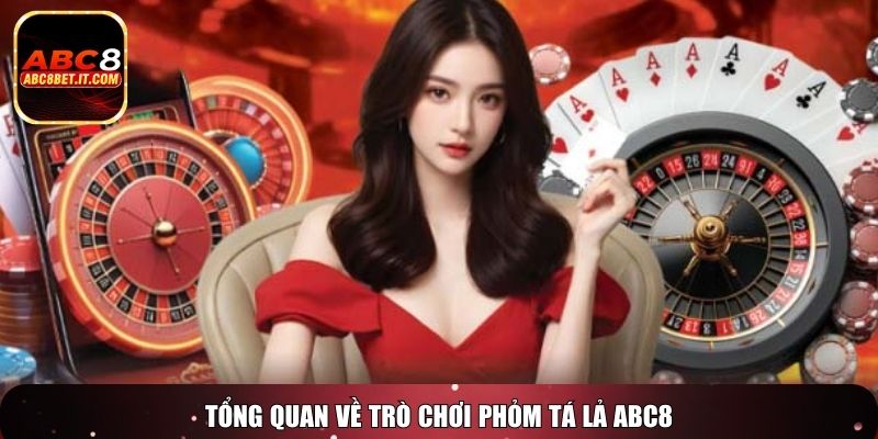 Tổng quan về trò chơi Phỏm tá lả ABC8